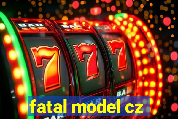 fatal model cz